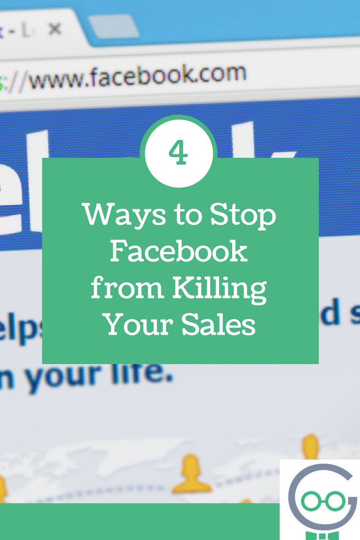 4 Ways to Stop Facebook from Killing Your Sales
